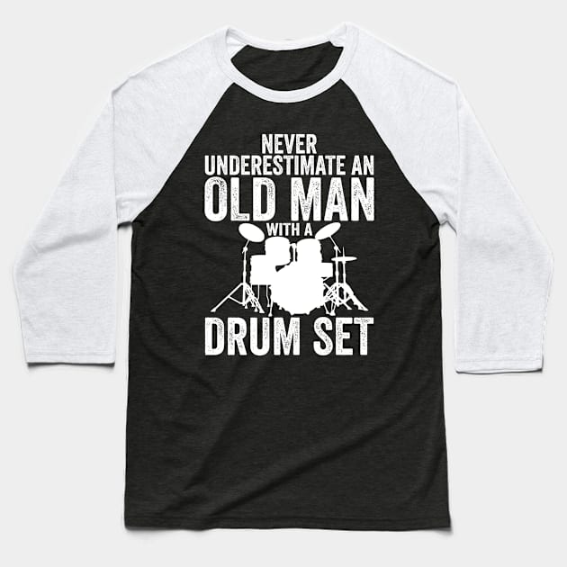 Never Underestimate An Old Man With A Drum Set Funny Drummer Baseball T-Shirt by DragonTees